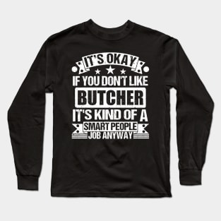 Butcher lover It's Okay If You Don't Like Butcher It's Kind Of A Smart People job Anyway Long Sleeve T-Shirt